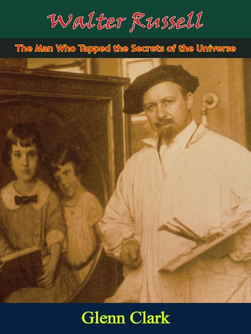Title details for Walter Russell--The Man Who Tapped the Secrets of the Universe by Glenn Clark - Wait list